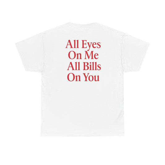 ALL EYES ON ME ALL BILLS ON YOU