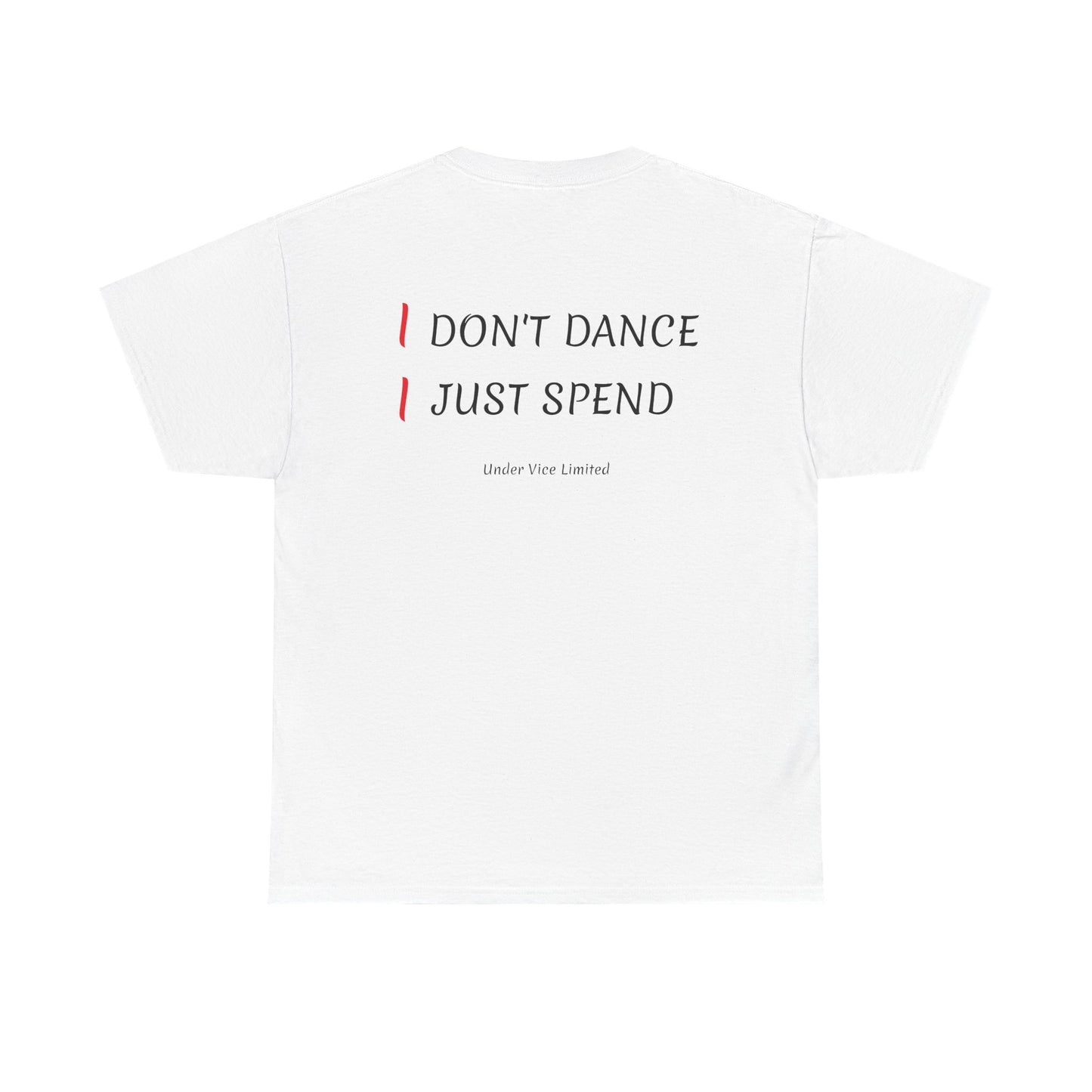 I DON'T DANCE, I JUST SPEND