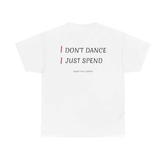 I DON'T DANCE, I JUST SPEND