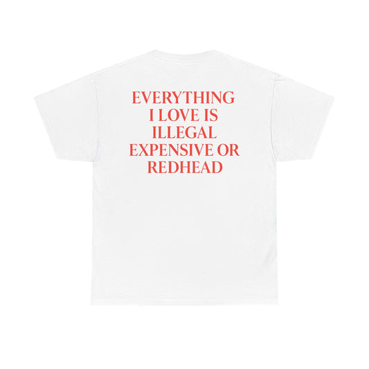 EVERYTHING I LOVE IS ILLEGAL, EXPENSIVE OR REDHEAD