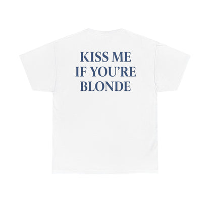 KISS ME IF YOU'RE BLONDE