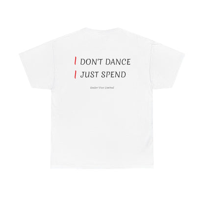 I DON'T DANCE, I JUST SPEND