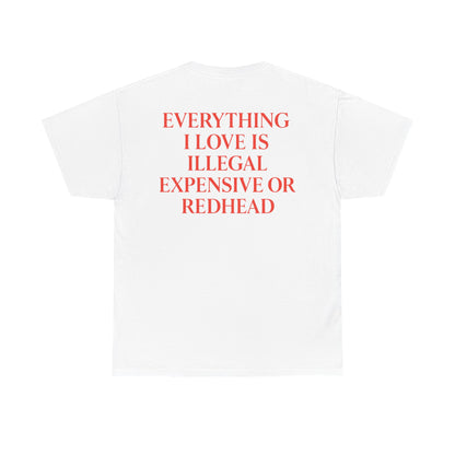 EVERYTHING I LOVE IS ILLEGAL, EXPENSIVE OR REDHEAD